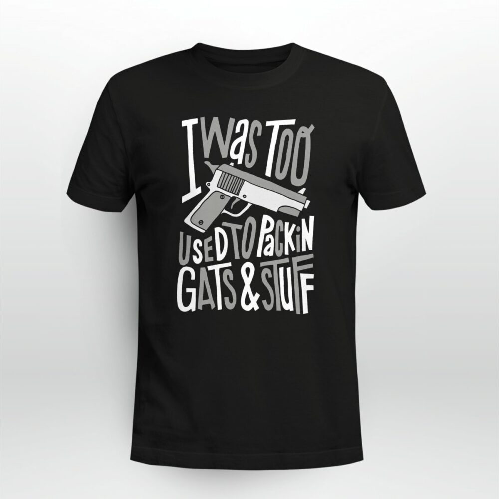 Rap Hiphop I Was Too Used To Packing Gats And Stuff Tshirt srwju5
