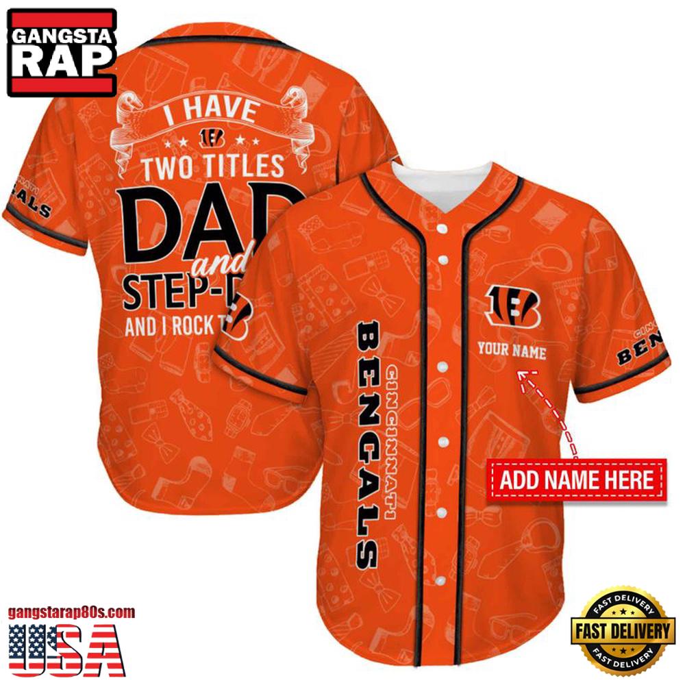 NFL Custom Name Cincinnati Bengals I Have Two Titles Father's Day New Design Baseball Jersey Shirt NFL Custom Name Cincinnati Bengals I Have Two Titles Father's Day New Design Baseball Jersey Shirt