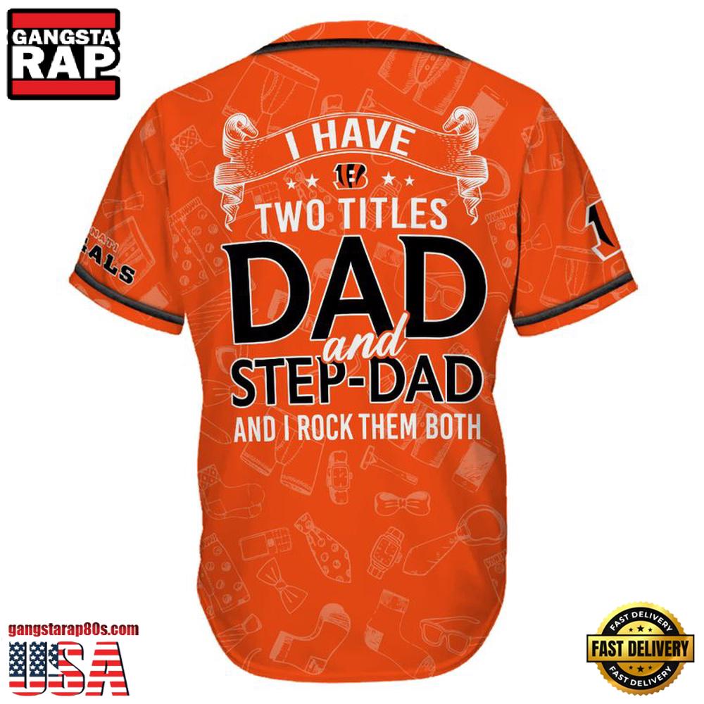 NFL Custom Name Cincinnati Bengals I Have Two Titles Father's Day New Design Baseball Jersey Shirt NFL Custom Name Cincinnati Bengals I Have Two Titles Father's Day New Design Baseball Jersey Shirt