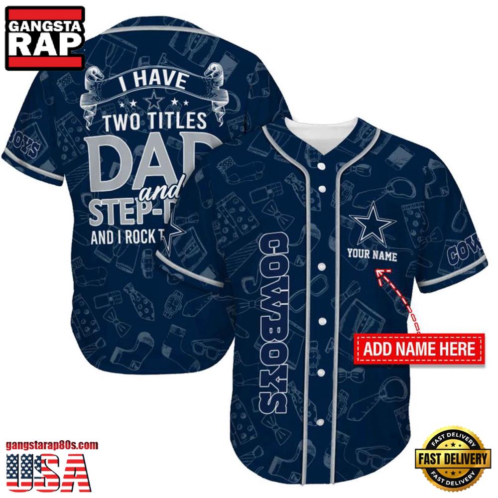 NFL Custom Name Dallas Cowboys I Have Two Titles Father's Day New Design Baseball Jersey Shirt NFL Custom Name Dallas Cowboys I Have Two Titles Father's Day New Design Baseball Jersey Shirt