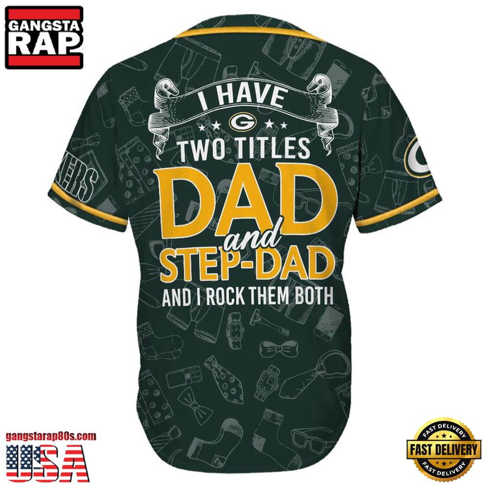 NFL Custom Name Green Bay Packers I Have Two Titles Father's Day New Design Baseball Jersey Shirt NFL Custom Name Green Bay Packers I Have Two Titles Father's Day New Design Baseball Jersey Shirt
