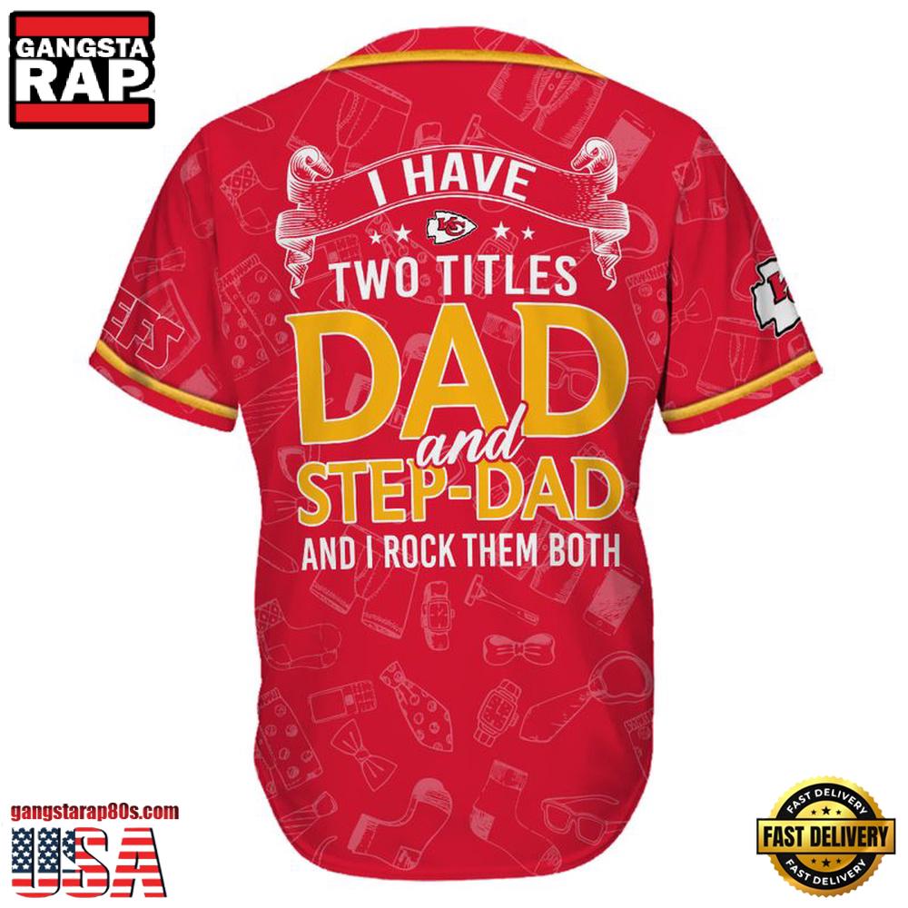 NFL Custom Name Kansas City Chiefs I Have Two Titles Father's Day New Design Baseball Jersey Shirt NFL Custom Name Kansas City Chiefs I Have Two Titles Father's Day New Design Baseball Jersey Shirt