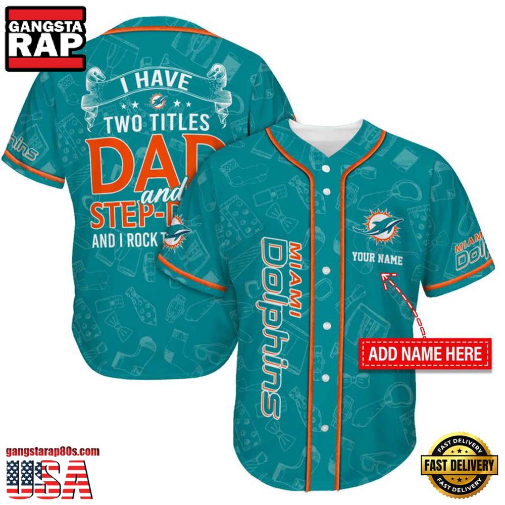 NFL Custom Name Miami Dolphins I Have Two Titles Father's Day New Design Baseball Jersey Shirt NFL Custom Name Miami Dolphins I Have Two Titles Father's Day New Design Baseball Jersey Shirt