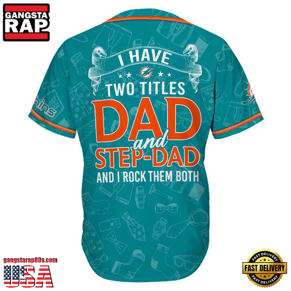 NFL Custom Name Miami Dolphins I Have Two Titles Father's Day New Design Baseball Jersey Shirt NFL Custom Name Miami Dolphins I Have Two Titles Father's Day New Design Baseball Jersey Shirt