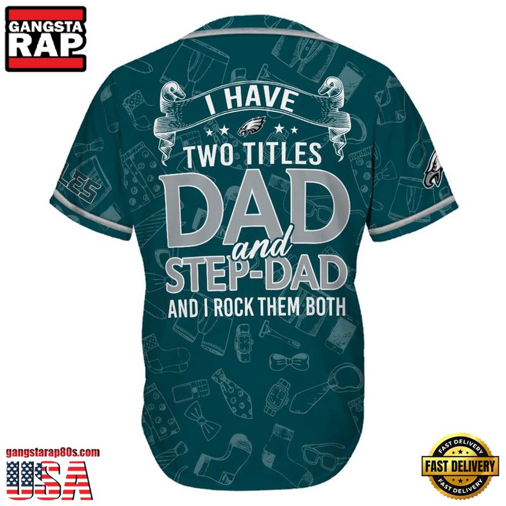 NFL Custom Name Philadelphia Eagles I Have Two Titles Father's Day New Design Baseball Jersey Shirt NFL Custom Name Philadelphia Eagles I Have Two Titles Father's Day New Design Baseball Jersey Shirt