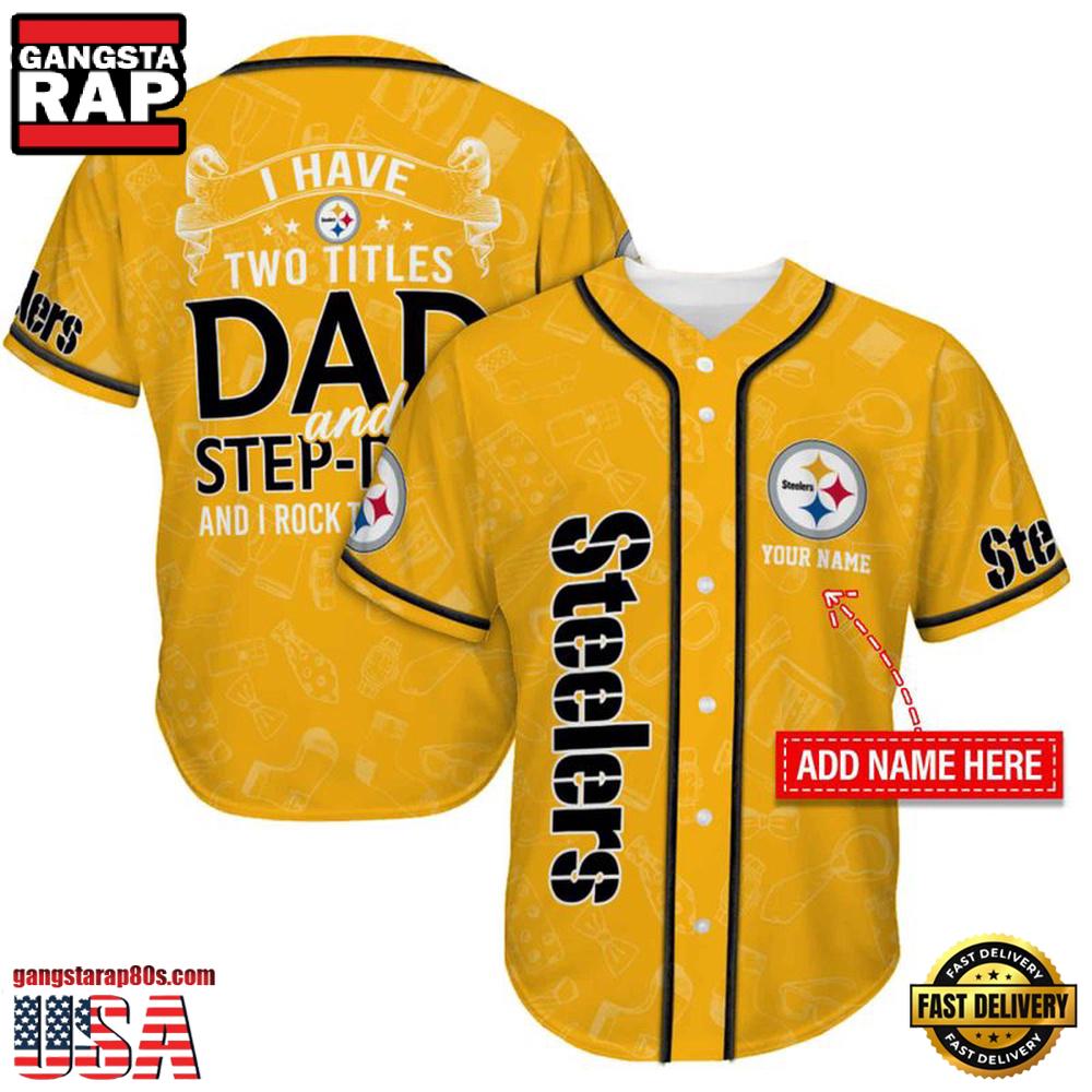 NFL Custom Name Pittsburgh Steelers I Have Two Titles Father's Day New Design Baseball Jersey Shirt NFL Custom Name Pittsburgh Steelers I Have Two Titles Father's Day New Design Baseball Jersey Shirt