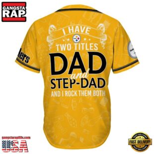 NFL Pittsburgh Steelers I Have Two Titles Father's Day Baseball Jersey