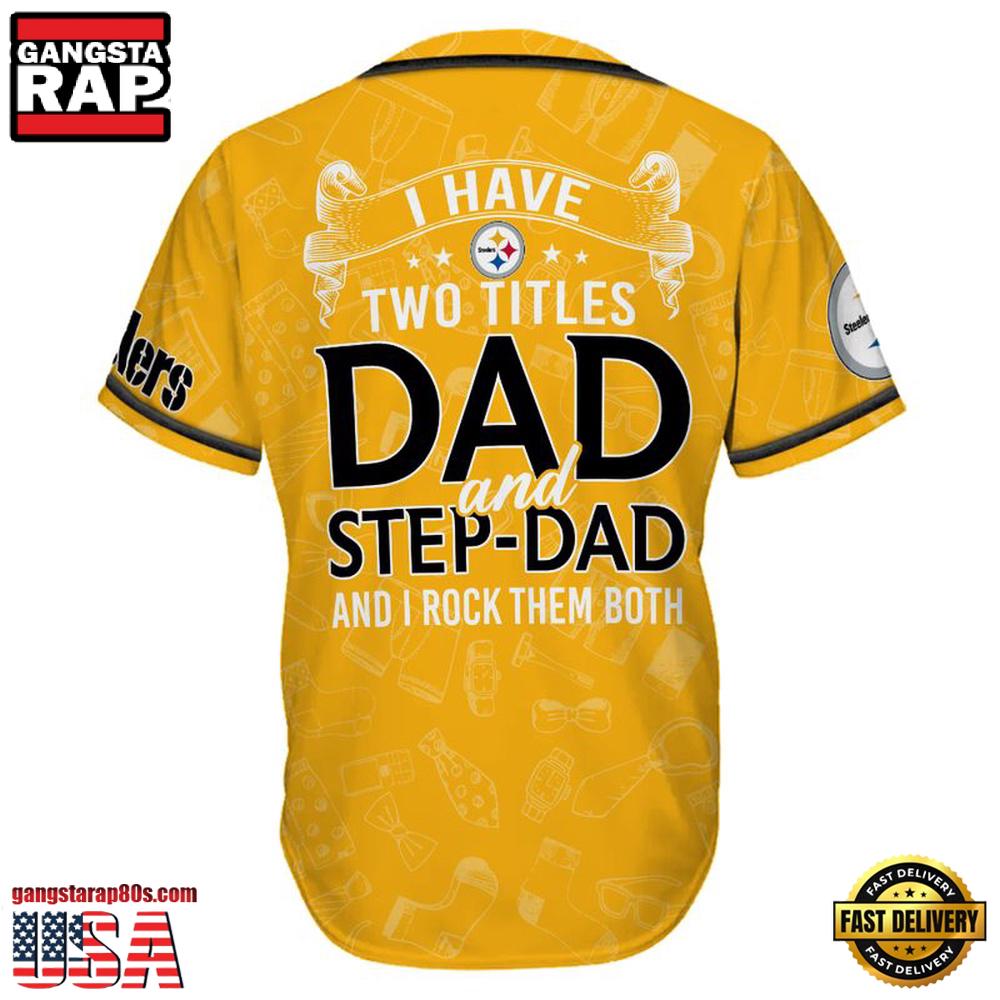 NFL Custom Name Pittsburgh Steelers I Have Two Titles Father's Day New Design Baseball Jersey Shirt NFL Custom Name Pittsburgh Steelers I Have Two Titles Father's Day New Design Baseball Jersey Shirt