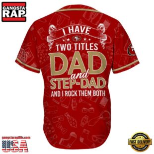 NFL San Francisco 49ers I Have Two Titles Father's Day Baseball Jersey