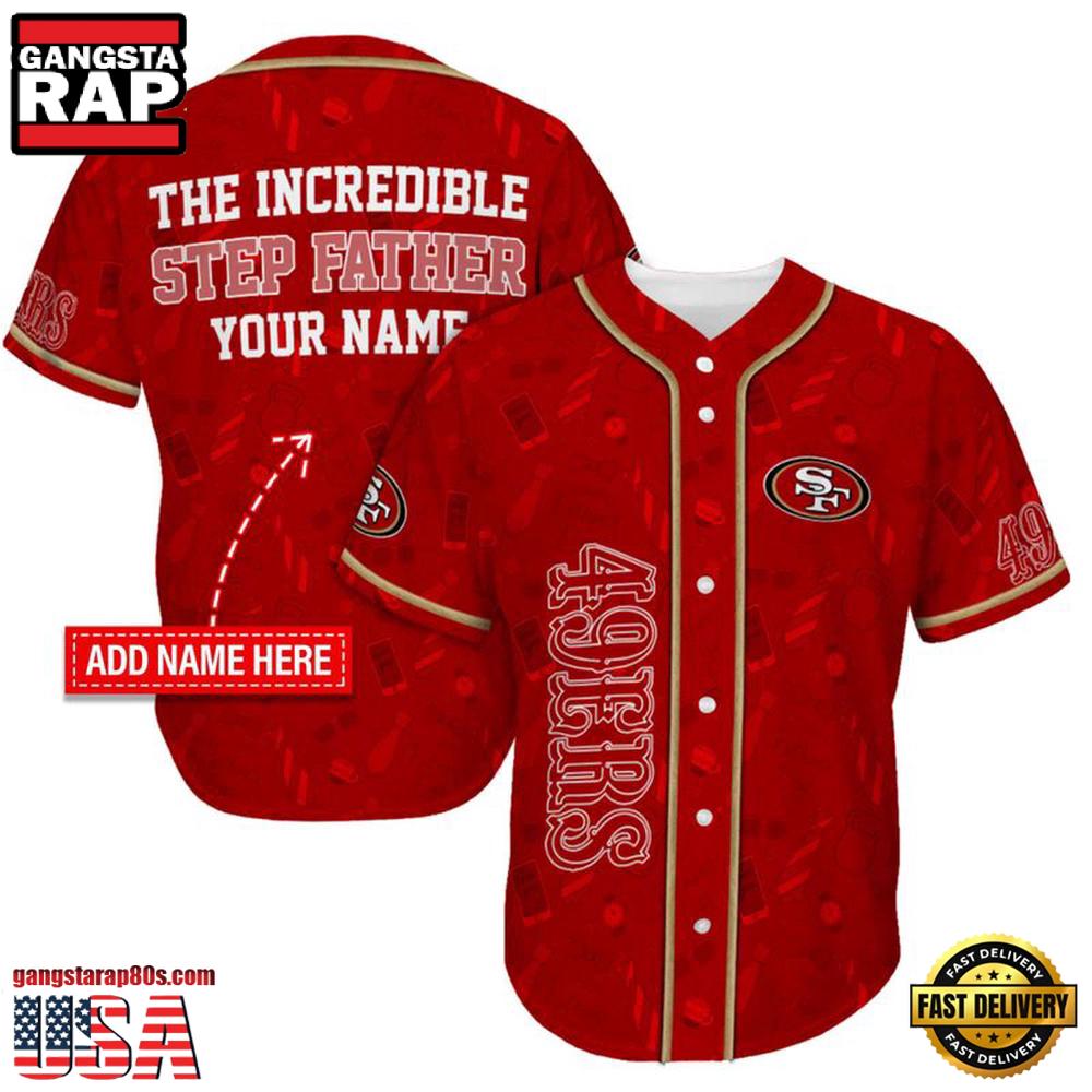 NFL Custom Name San Francisco 49ers The Increadible Step Father's Day New Design Baseball Jersey Shirt NFL Custom Name San Francisco 49ers The Increadible Step Father's Day New Design Baseball Jersey Shirt