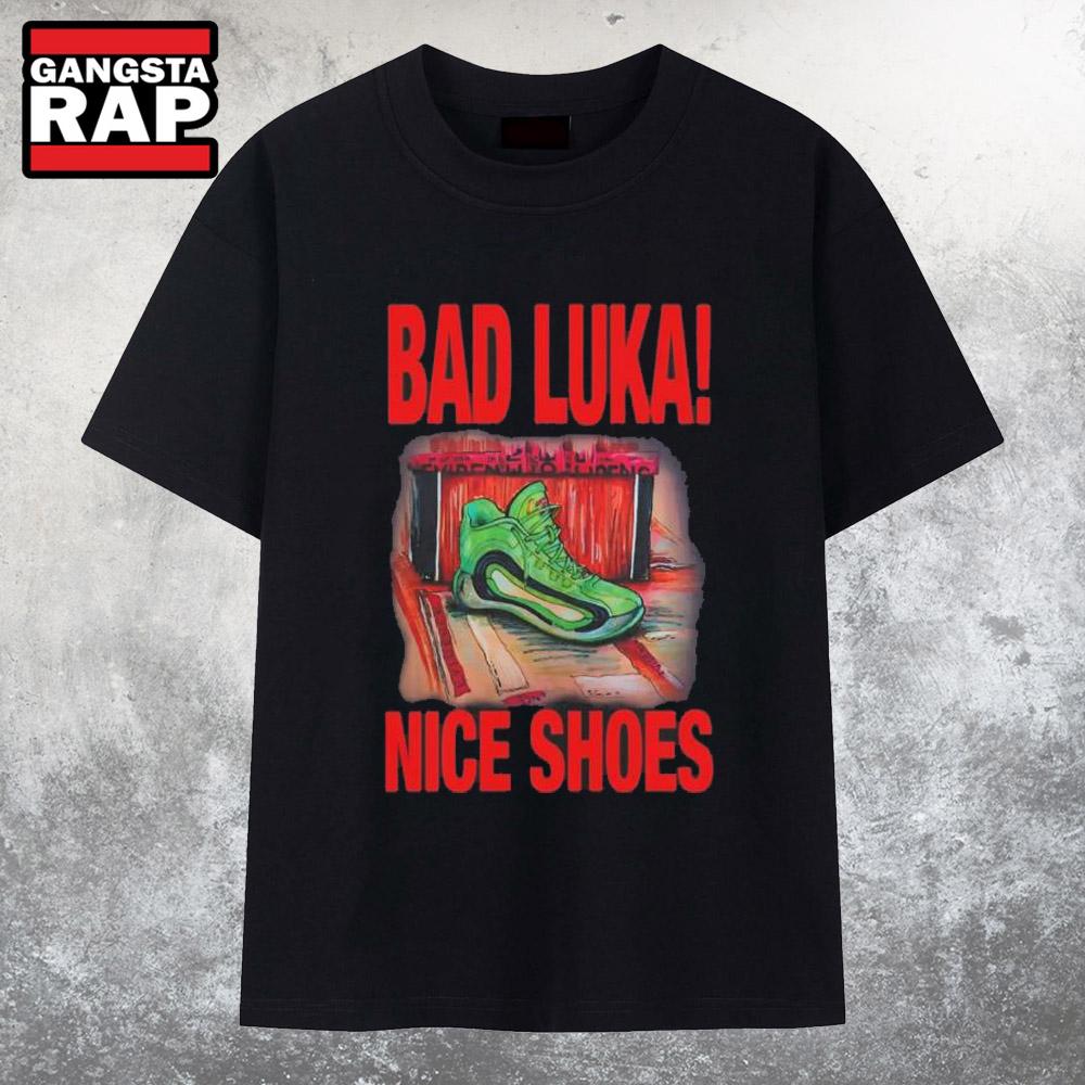Bad Luka Nice Shoes T Shirt Bad Luka Nice Shoes T Shirt