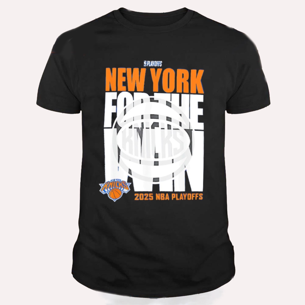 New York Knicks For The Win 2025 NBA Playoffs T Shirt New York Knicks For The Win 2025 NBA Playoffs T Shirt