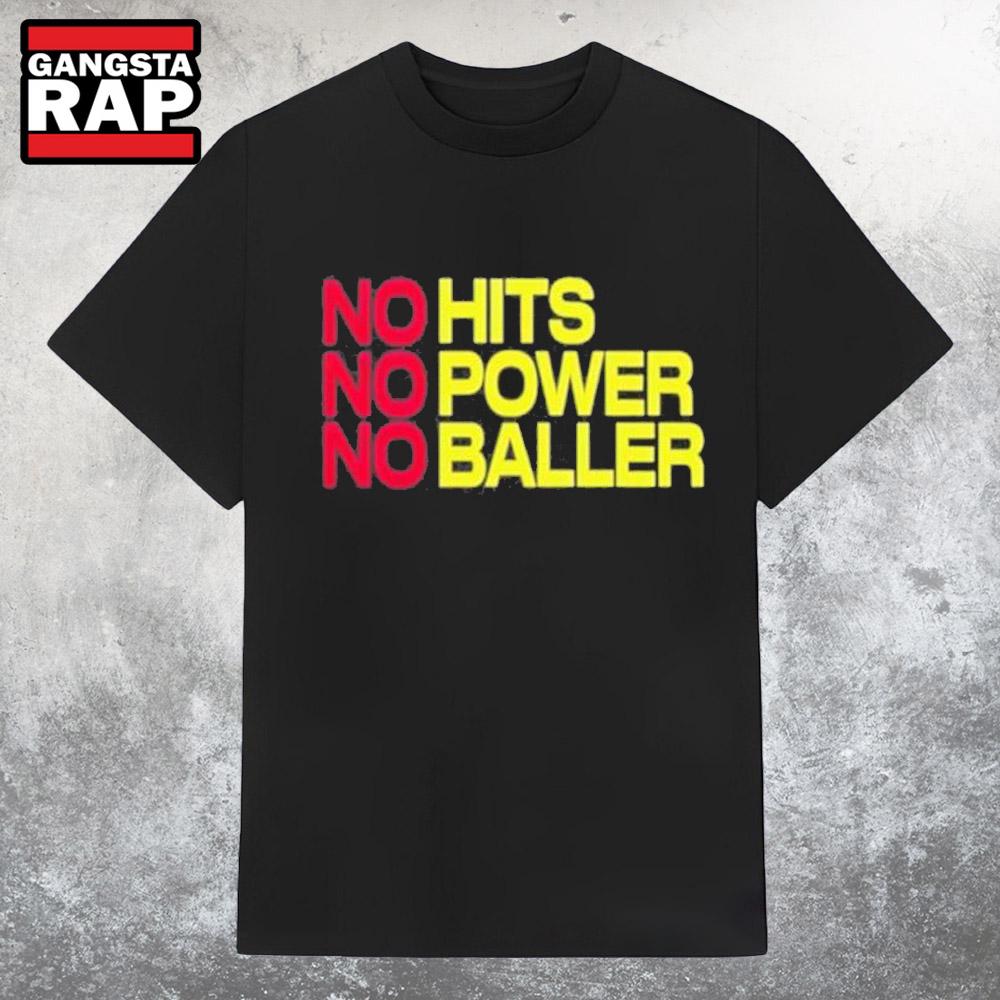 Original No Hits No Power No Baller 2025 T Shirt Original No Hits No Power No Baller 2025 T Shirt
