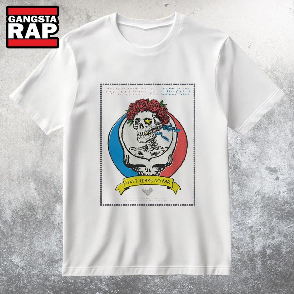 Grateful Dead 60 Years So Far T Shirt Grateful Dead 60 Years So Far T Shirt