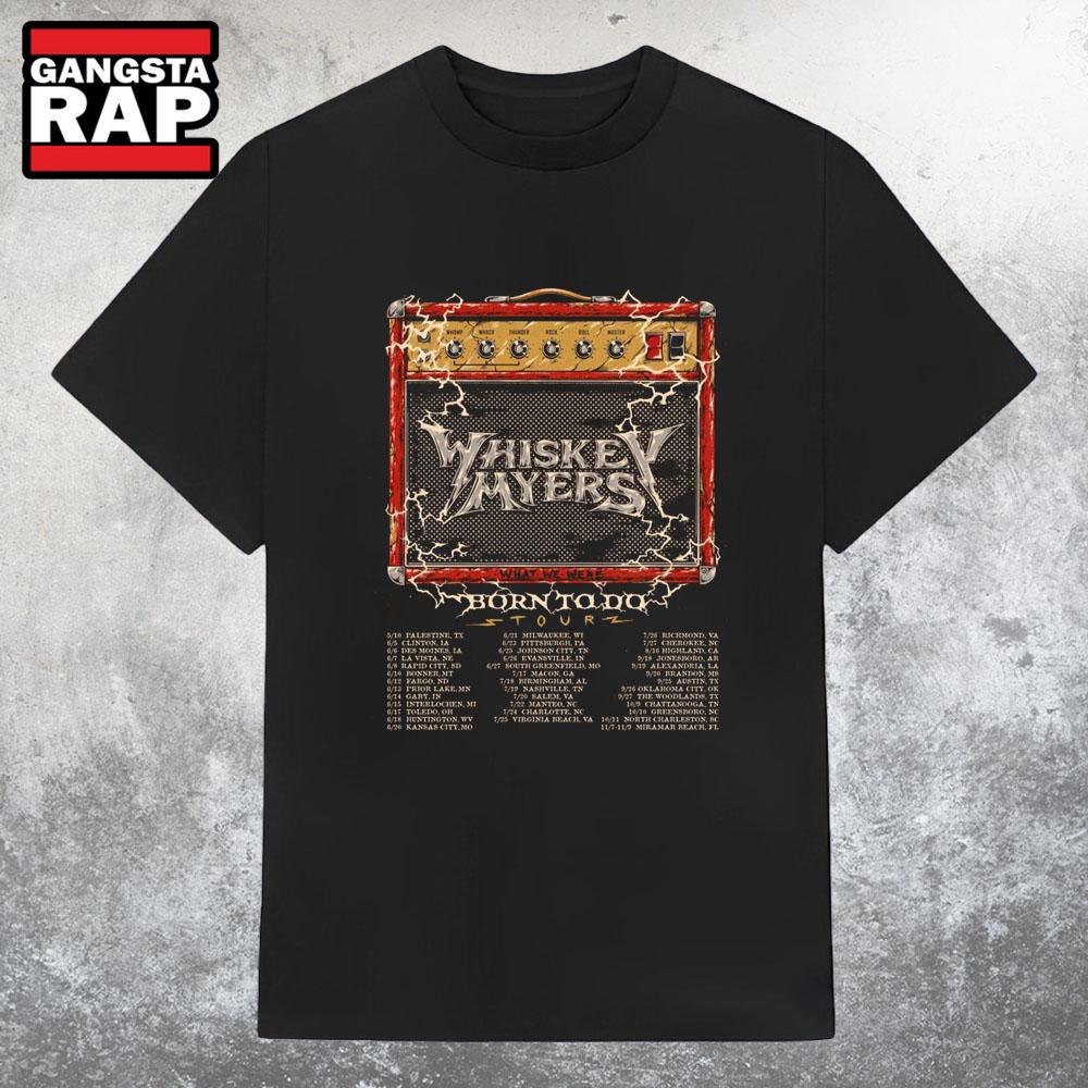 Whiskey Myers Born To Do Tour 2025 T Shirt Whiskey Myers Born To Do Tour 2025 T Shirt