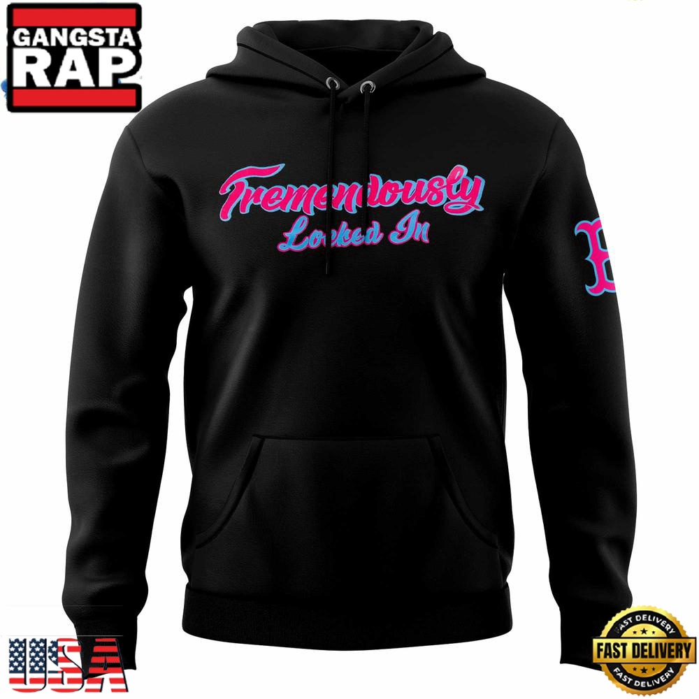 Boston Red Sox Tremendously Locked In Hoodie Boston Red Sox Tremendously Locked In Hoodie