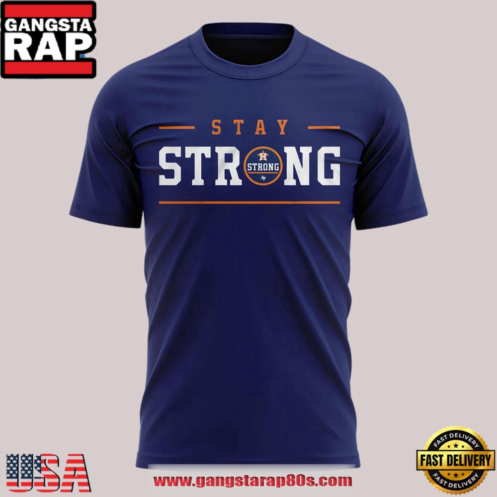 Houston Astros Texas Stay Strong Limited Edition Unisex T Shirt Houston Astros Texas Stay Strong Limited Edition Unisex T Shirt