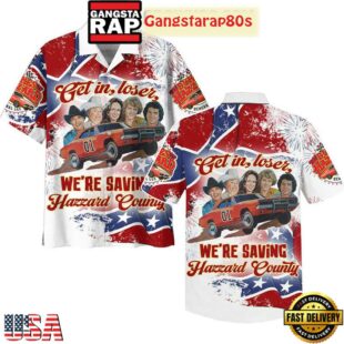 The Dukes Of Hazzard Get In Loser We're Saving Hazzard Country Aloha Hawaiian Shirt