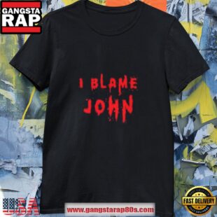 I Blame John Funny Shirt