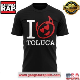 I love Toluca FC Special Edition T Shirt