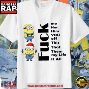 Minions Christmas fuck me her him you off this that them my life it all T Shirt